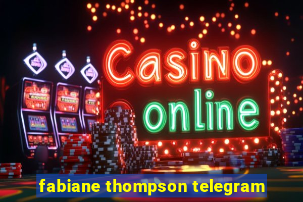 fabiane thompson telegram